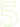 five